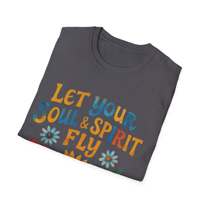 Let your Soul and Spirit Fly  - T Shirt