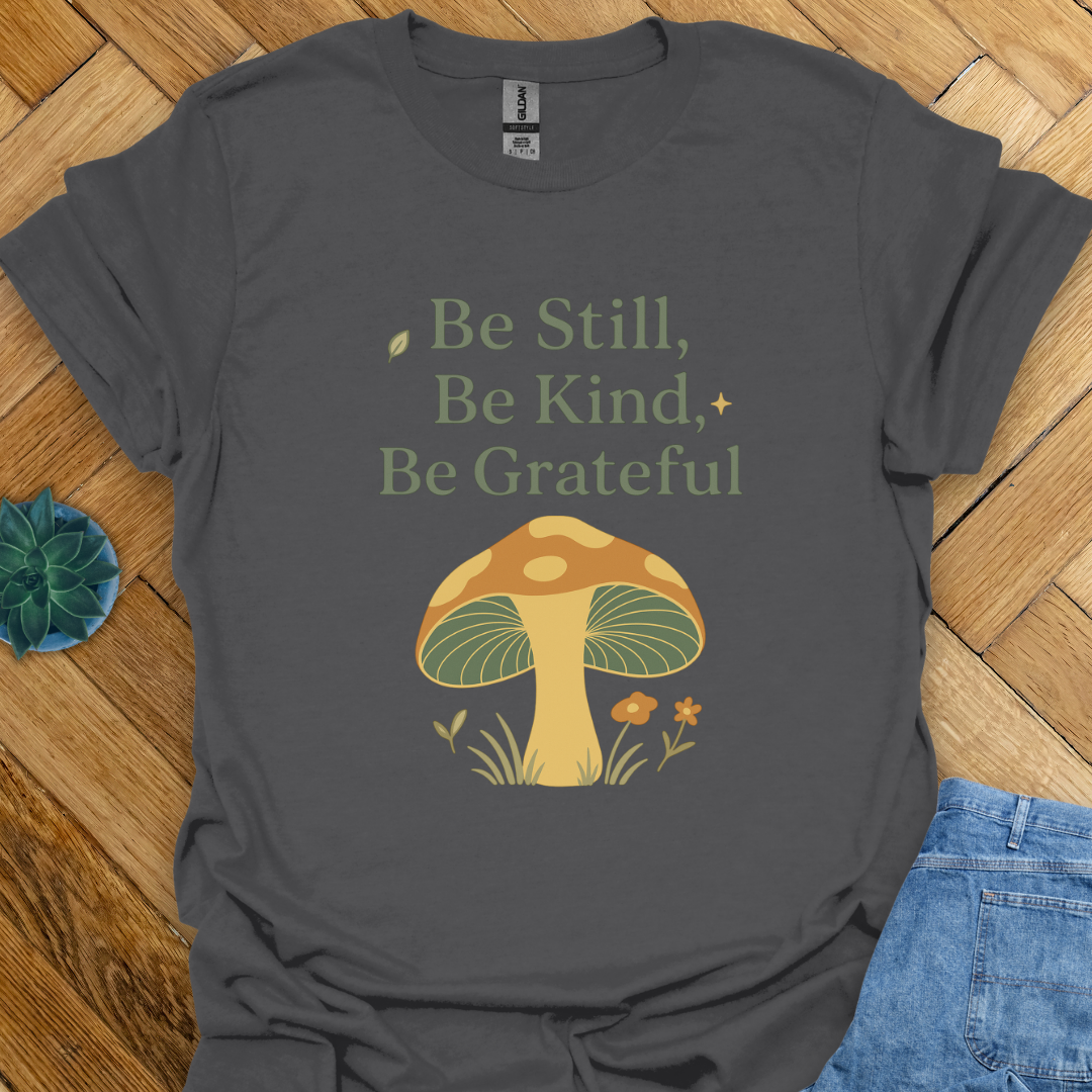 Be Still Be Kind Be Grateful  T-Shirt