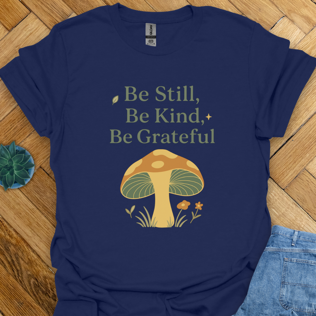 Be Still Be Kind Be Grateful  T-Shirt