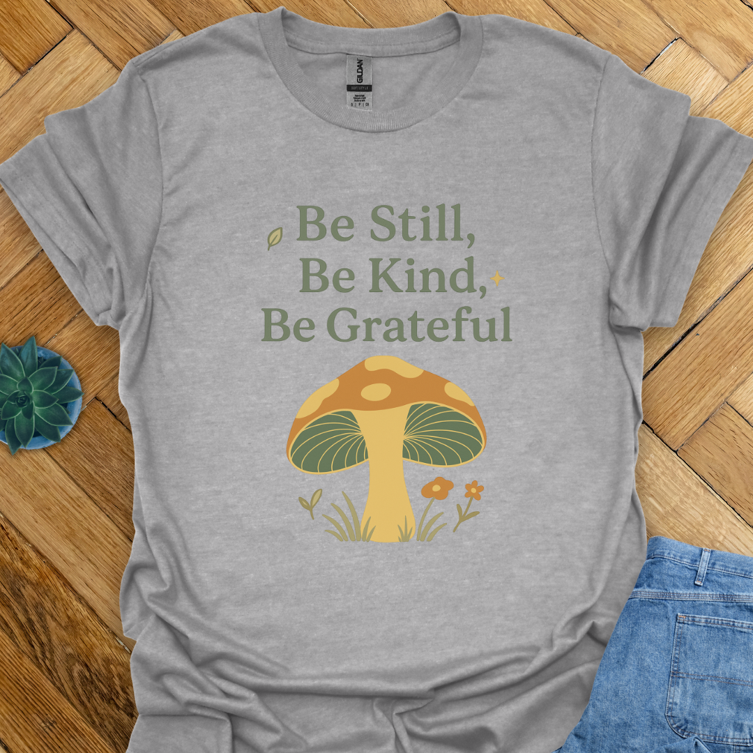 Be Still Be Kind Be Grateful  T-Shirt