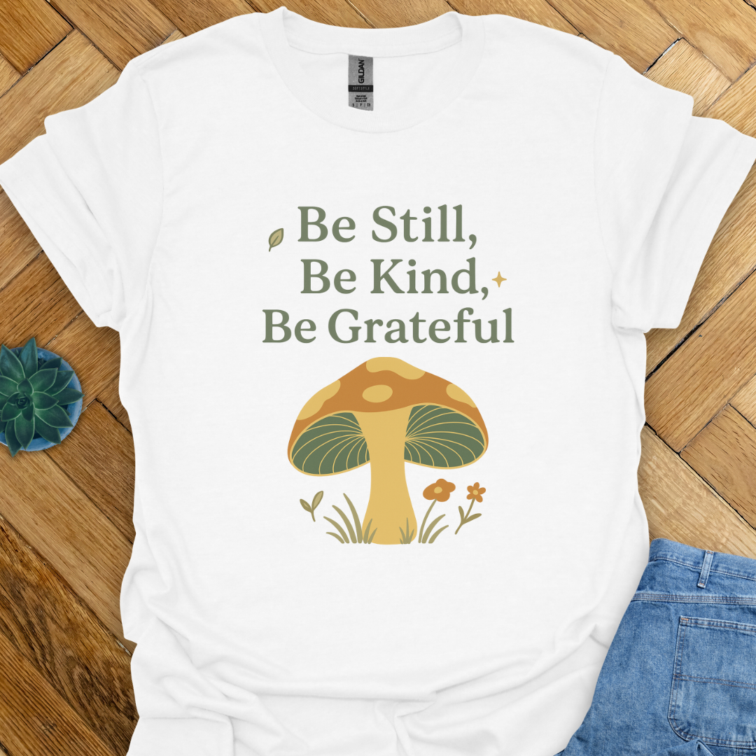 Be Still Be Kind Be Grateful  T-Shirt