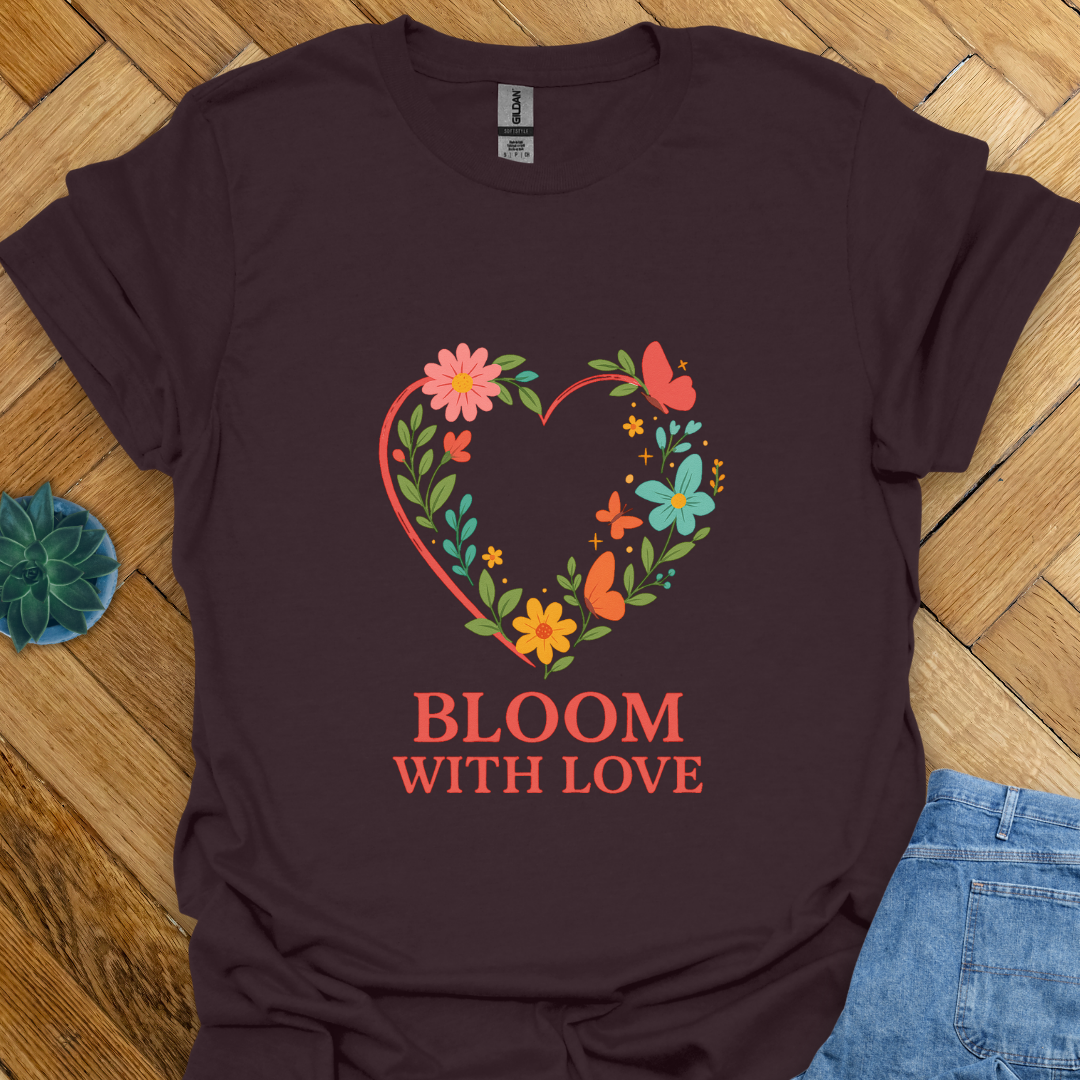Bloom with Love  T-Shirt