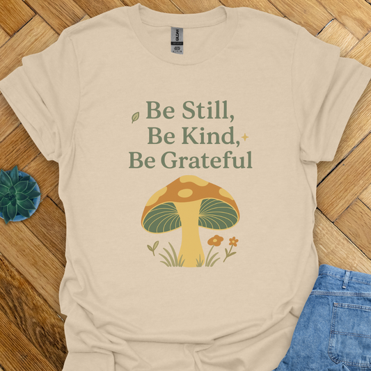 Be Still Be Kind Be Grateful  T-Shirt