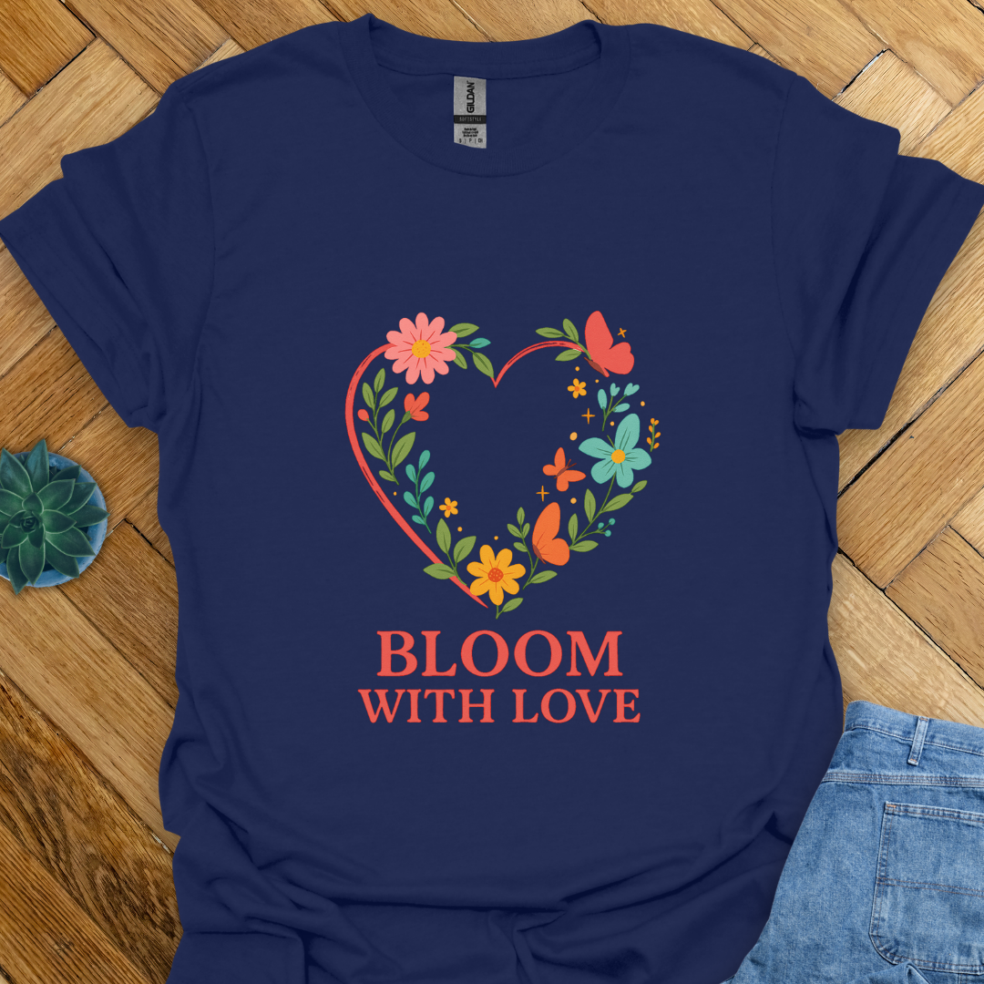 Bloom with Love  T-Shirt
