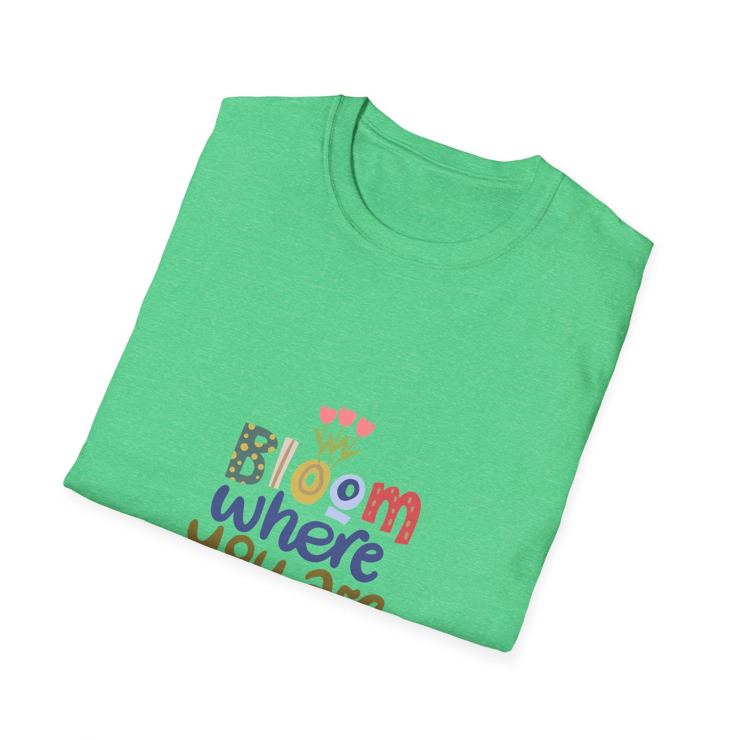 Bloom where you are planted - T Shirt