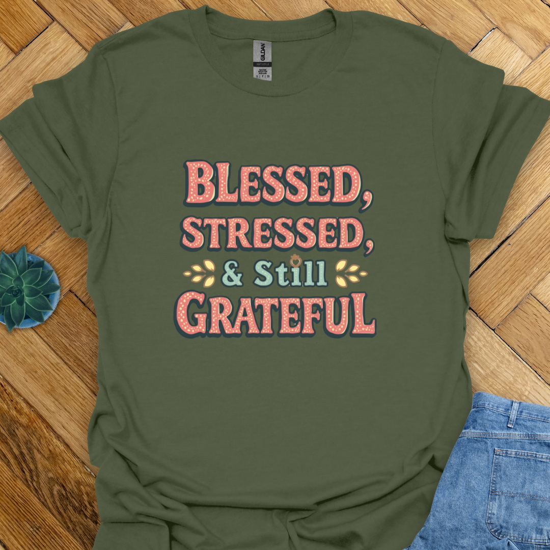 Blessed Stressed and Grateful T-Shirt