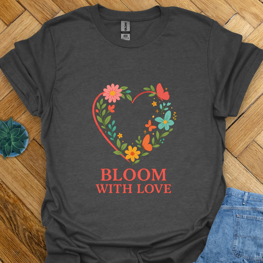 Bloom with Love  T-Shirt