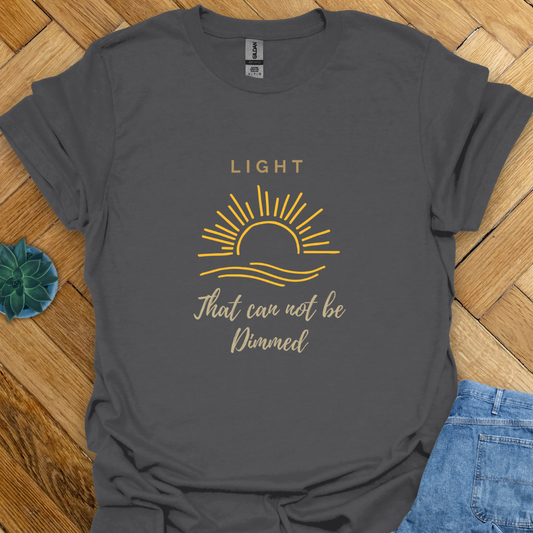 Light that can not be Dimmed  T-Shirt