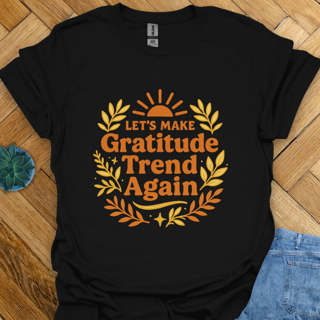 Let's make Gratitude Trend  T-Shirt