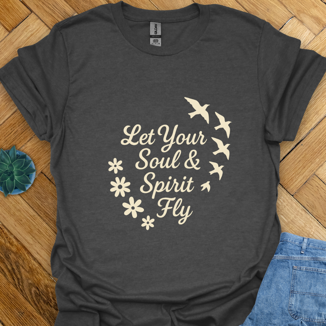 Let Your Soul and Spirit Fly  T-Shirt