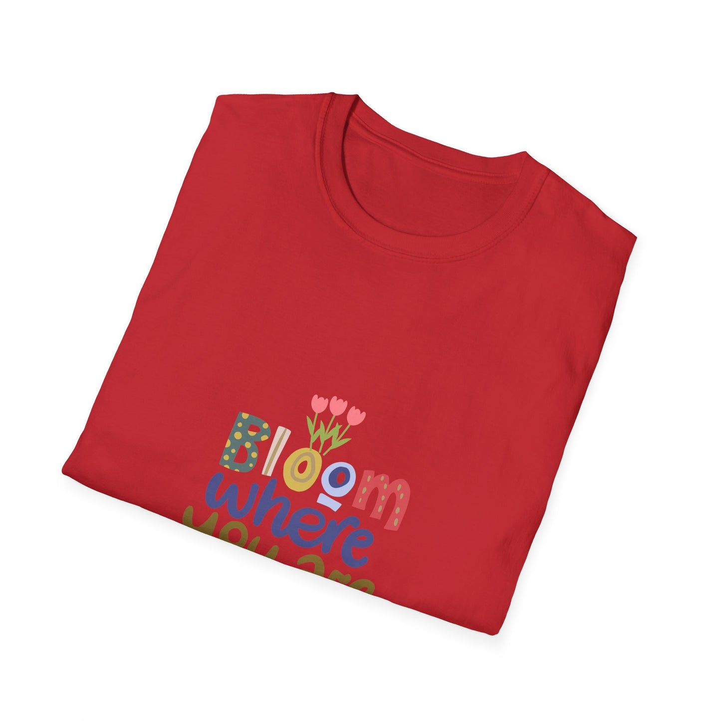 Bloom where you are planted - T Shirt