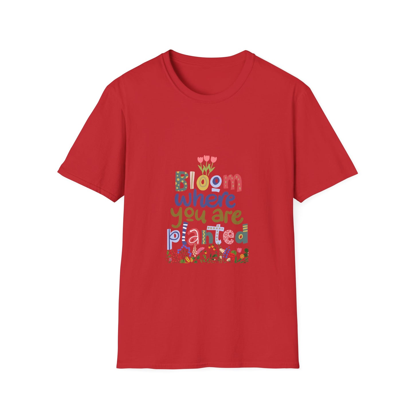 Bloom where you are planted - T Shirt