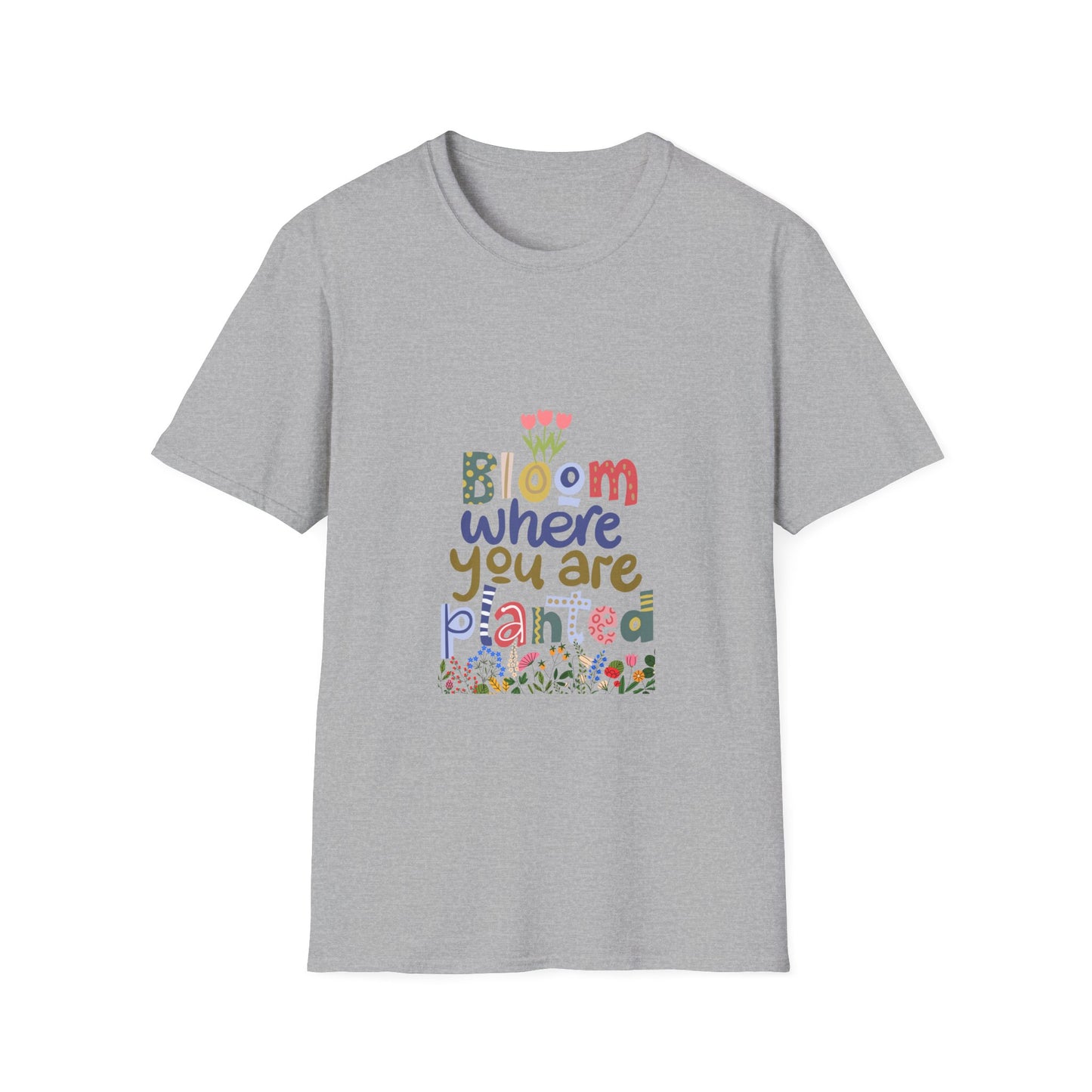 Bloom where you are planted - T Shirt