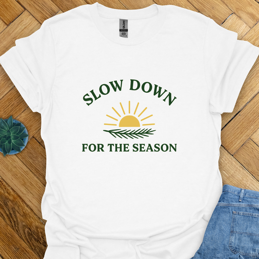 Slow Down for the Season T-Shirt