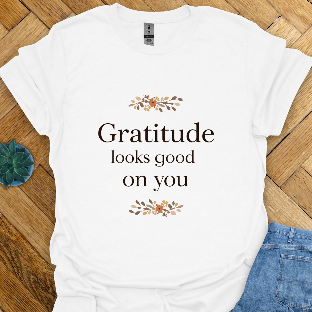 Gratitude looks good  T-Shirt