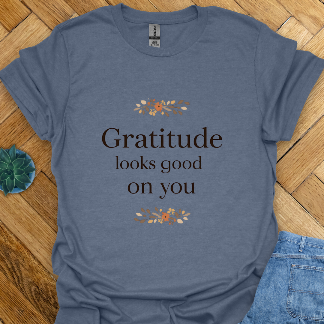 Gratitude looks good  T-Shirt